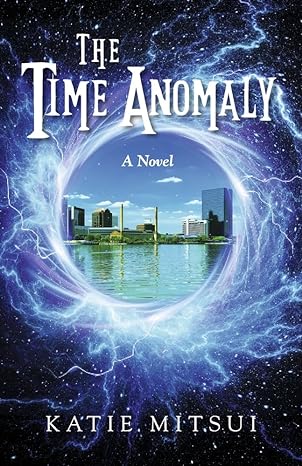 the time anomaly a novel 1st edition katie mitsui b0cn2ggbw3, 979-8350923971
