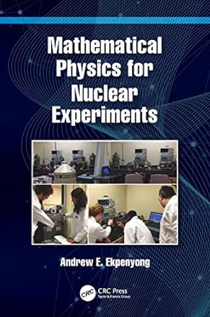 mathematical physics for nuclear experiments 1st edition andrew e. ekpenyong 1032104996, 978-1032104997