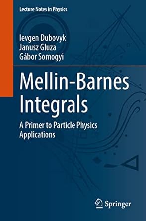 mellin barnes integrals a primer on particle physics applications 1st edition ievgen dubovyk ,janusz gluza