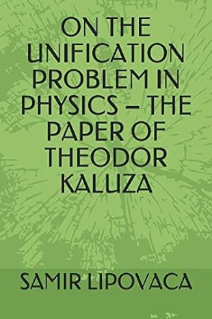 on the unification problem in physics the paper of theodor kaluza 1st edition samir lipovaca 1091311412,