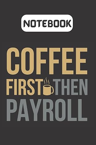 notebook coffee first then payroll 1st edition luna naima 979-8748071260