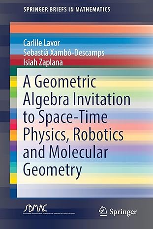 a geometric algebra invitation to space time physics robotics and molecular geometry 1st edition carlile