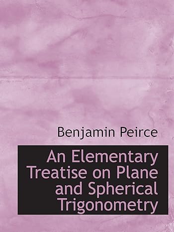 an elementary treatise on plane and spherical trigonometry 1st edition benjamin peirce 1103853228,