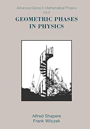 geometric phases in physics volume 5 1st edition alfred shapere , frank wilczek 9971506211, 978-9971506216