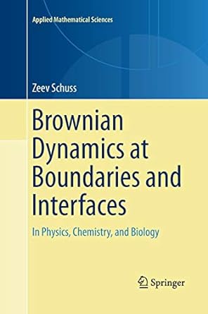 brownian dynamics at boundaries and interfaces in physics chemistry and biology 1st edition zeev schuss