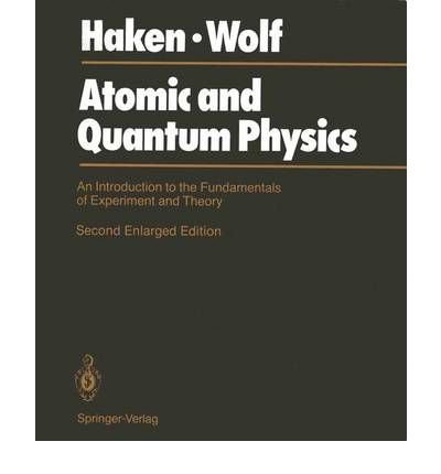 atomic and quantum physics an introduction to the fundamentals of experiment and theory 2nd edition h haken