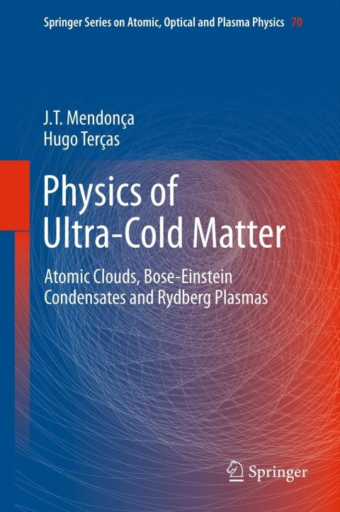 physics of ultra cold matter atomic clouds bose einstein condensates and rydberg plasmas 2013 edition j.t.
