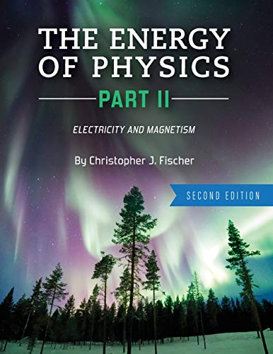 the energy of physics part ii electricity and magnetism 2nd edition christopher fischer 1516599756,