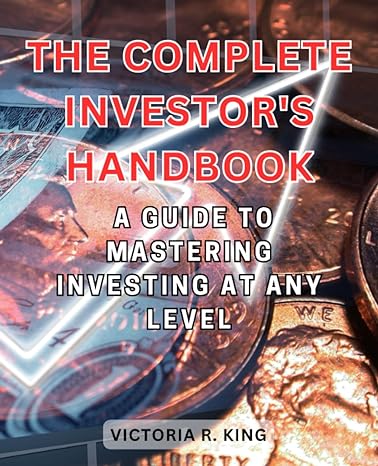 the  investors handbook a guide to mastering investing at any level 1st edition victoria r. king