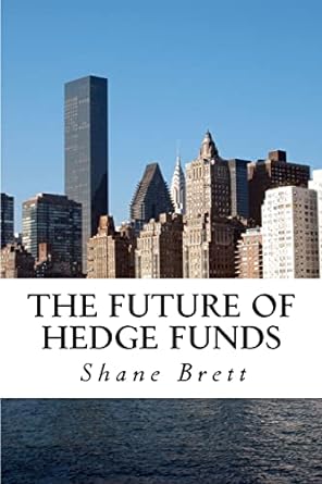 the future of hedge funds 1st edition mr shane brett 1481130226, 978-1481130226