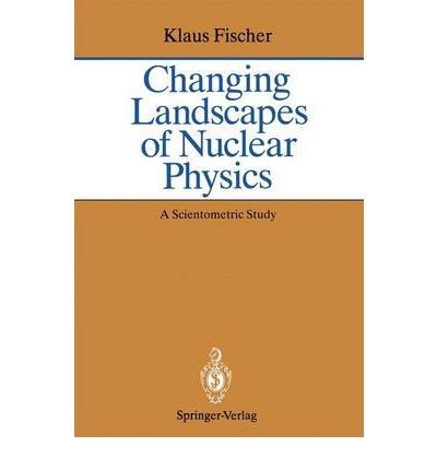 changing landscapes of nuclear physics 1st edition klaus fischer 0387564802, 9780387564807