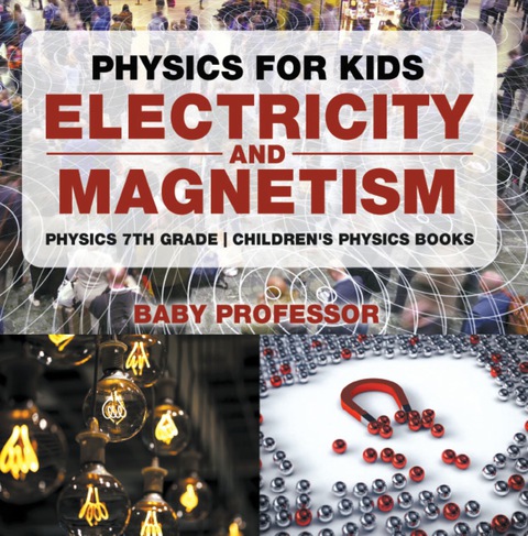 physics for kids electricity and magnetism physics 7th grade children s physics books 1st edition baby