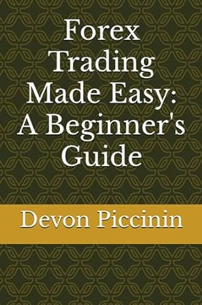 forex trading made easy a beginners guide 1st edition devon piccinin 979-8859868681
