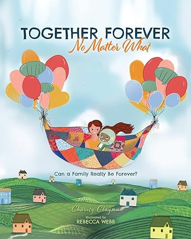 together forever no matter what can a family really be forever 1st edition charity clayton ,rebecca webb