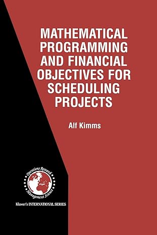 mathematical programming and financial objectives for scheduling projects 1st edition alf kimms 1461355613,
