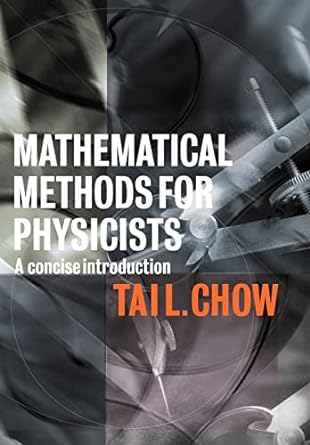 mathematical methods for physicists a concise introduction 1st edition tai l. chow 0521655447, 978-0521655446