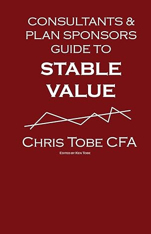 consultants and plan sponsors guide to stable value 1st edition chris tobe cfa 1515055345, 978-1515055341