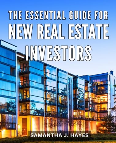 the essential guide for new real estate investors 1st edition samantha j. hayes 979-8859464258
