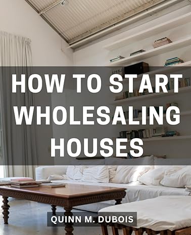 how to start wholesaling houses 1st edition quinn m. dubois 979-8862525243