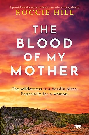 the blood of my mother a powerful historical saga about family race and overcoming adversity this wilderness
