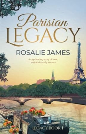 parisian legacy glamour passion and betrayal two great families and a secret that could tear them apart 1st