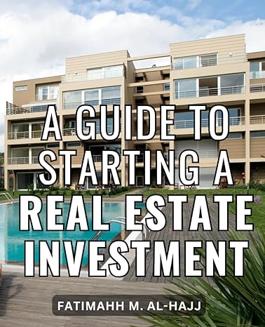 a guide to starting a real estate investment 1st edition fatimahh m. al-hajj 979-8862248203