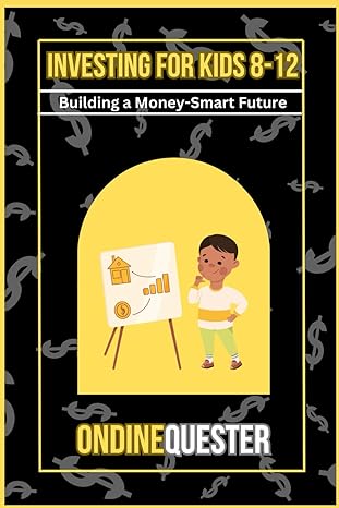 investing for kids 8-12 building a money smart future 1st edition ondine quester 979-8862307092