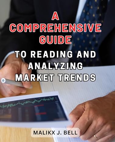 a comprehensive guide to reading and analyzing market trends 1st edition malikx j. bell 979-8861641319