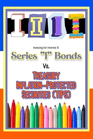 investing for interest  series i bonds vs treasury inflation protected securities 1st edition joshua king