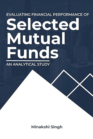 evaluating financial performance of selected mutual funds an analytical study 1st edition minakshi singh