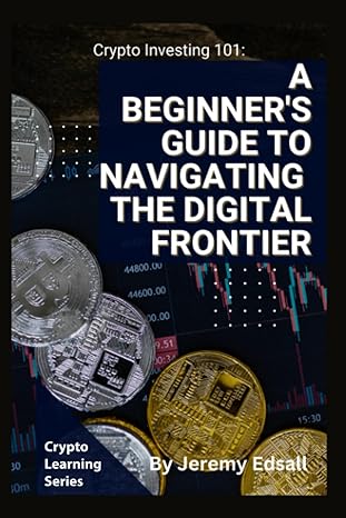 crypto investing 101 a beginner s guide to navigating the digital frontier 1st edition jeremy jonathan edsall