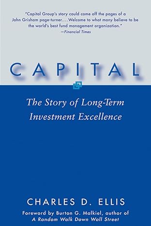 capital the story of long term investment excellence 1st edition charles d. ellis 0471735876, 978-0471735878