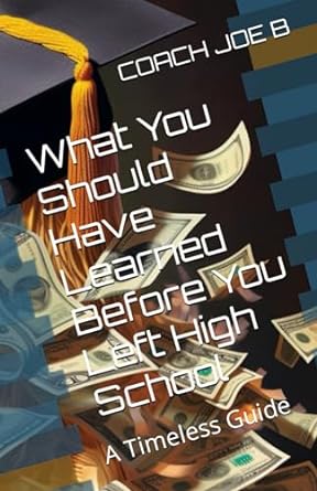 what you should have learned before you left high school a timeless guide 1st edition coach joe b