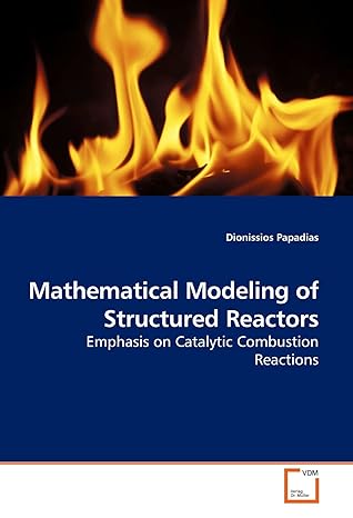 mathematical modeling of structured reactors emphasis on catalytic combustion reactions 1st edition