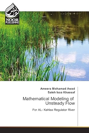 mathematical modeling of unsteady flow for al kahlaa regulator river 1st edition ameera mohamad awad, saleh