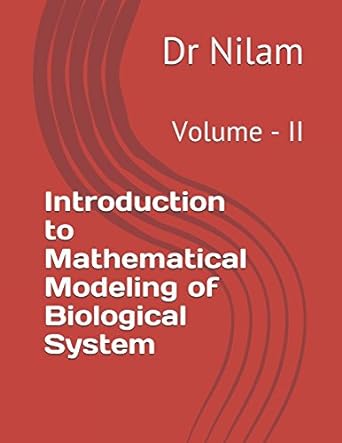 introduction to mathematical modeling of biological system volume ii 1st edition dr nilam 197335893x,