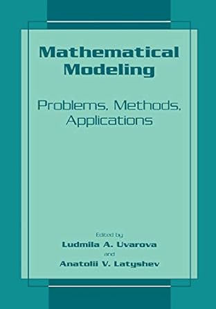 mathematical modeling problems methods applications 1st edition ludmilla a. uvarova, anatolii v. latyshev