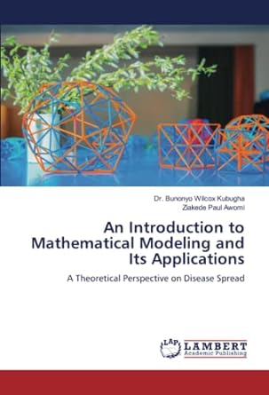 an introduction to mathematical modeling and its applications a theoretical perspective on disease spread 1st