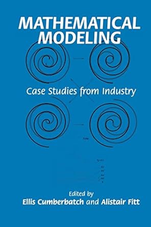 mathematical modeling case studies from industry 1st edition ellis cumberbatch, alistair fitt 0521011736,