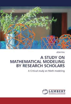 a study on mathematical modeling by research scholars a critical study on math modeling 1st edition jeba raj