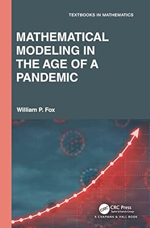 mathematical modeling in the age of the pandemic 1st edition william p. fox 0367684748, 978-0367684747