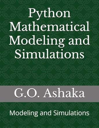 python mathematical modeling and simulations 1st edition g.o. ashaka 979-8393453497
