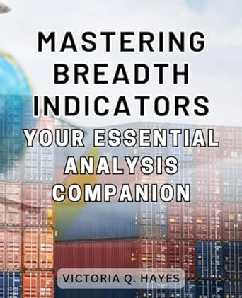 mastering breadth indicators your essential analysis companion 1st edition victoria q. hayes 979-8864724101