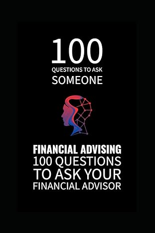 100 questions to ask someone financial advising 100 questions to ask your financial advisor 1st edition mr