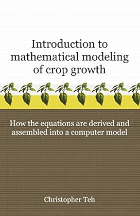 introduction to mathematical modeling of crop growth how the equations are derived and assembled into a