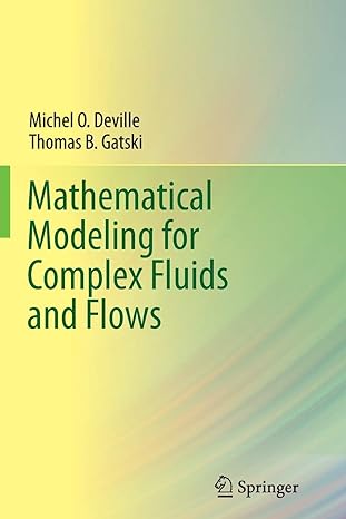 mathematical modeling for complex fluids and flows 1st edition michel deville, thomas b. gatski 3642435602,