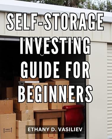 self storage investing guide for beginners 1st edition ethany d. vasiliev 979-8863342276