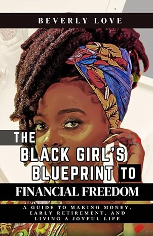 the black girls blueprint to financial freedom a guide to making money early retirement and living a joyful