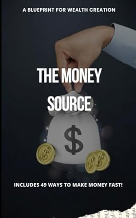 the money source a blueprint for wealth creation includes 49 ways to make money fast 1st edition mr marcus