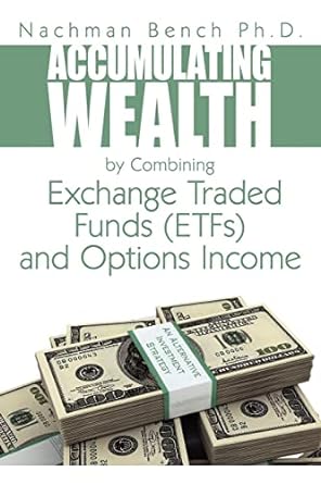 accumulating wealth by combining exchange traded funds and options income 1st edition nachman bench